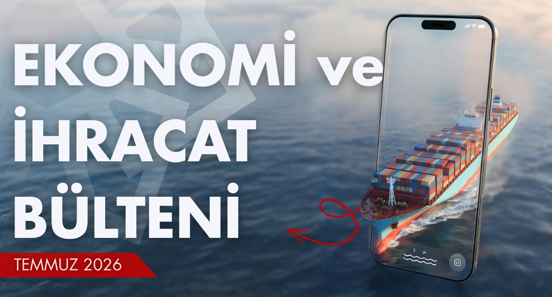 Ekonomi ve İhracat Bülteni-Temmuz2026